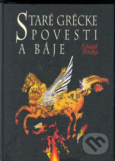Kniha: Staré grécke povesti a báje (Eduard Petiška). Buvik, 2000 Kniha: Staré grécke povesti a báje (Eduard Petiška). Buvik, 2000