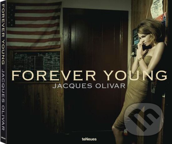 Kniha: Forever Young (Jacques Olivar). Te Neues, 2012 Kniha: Forever Young (Jacques Olivar). Te Neues, 2012
