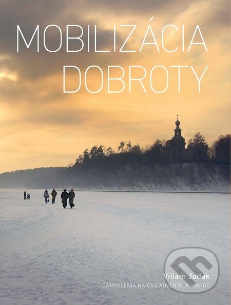 E-kniha: Mobilizácia dobroty (Viliam Judák). Spolok svätého Vojtecha, 2015 E-kniha: Mobilizácia dobroty (Viliam Judák). Spolok svätého Vojtecha, 2015