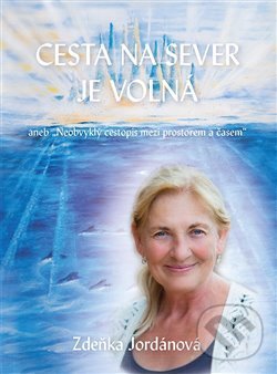 Kniha: Cesta na sever je volná (Zdeňka Jordánová). Vodnář, 2019 Kniha: Cesta na sever je volná (Zdeňka Jordánová). Vodnář, 2019