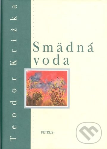 Kniha: Smädná voda (Teodor Križka). Petrus, 2004 Kniha: Smädná voda (Teodor Križka). Petrus, 2004