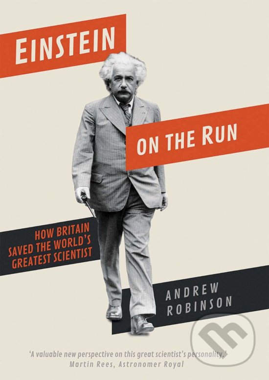 Kniha: Einstein on the Run (Andrew Robinson). Yale University Press, 2019 Kniha: Einstein on the Run (Andrew Robinson). Yale University Press, 2019