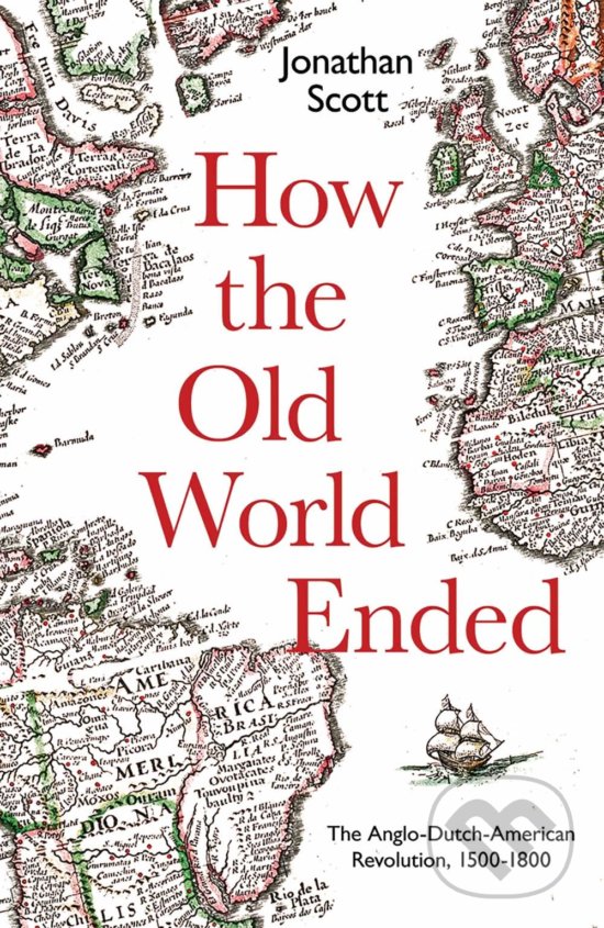 Kniha: How the Old World Ended (Jonathan Scott). Yale University Press, 2019 Kniha: How the Old World Ended (Jonathan Scott). Yale University Press, 2019