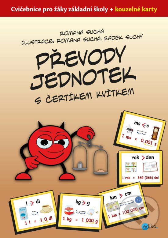 Kniha: Převody jednotek s čertíkem Kvítkem (Romana Suchá). Edika, 2020 Kniha: Převody jednotek s čertíkem Kvítkem (Romana Suchá). Edika, 2020