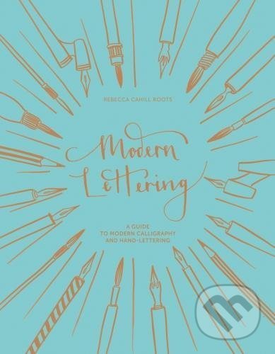 Kniha: Modern Lettering (Rebecca Cahill Roots). Batsford, 2017 Kniha: Modern Lettering (Rebecca Cahill Roots). Batsford, 2017