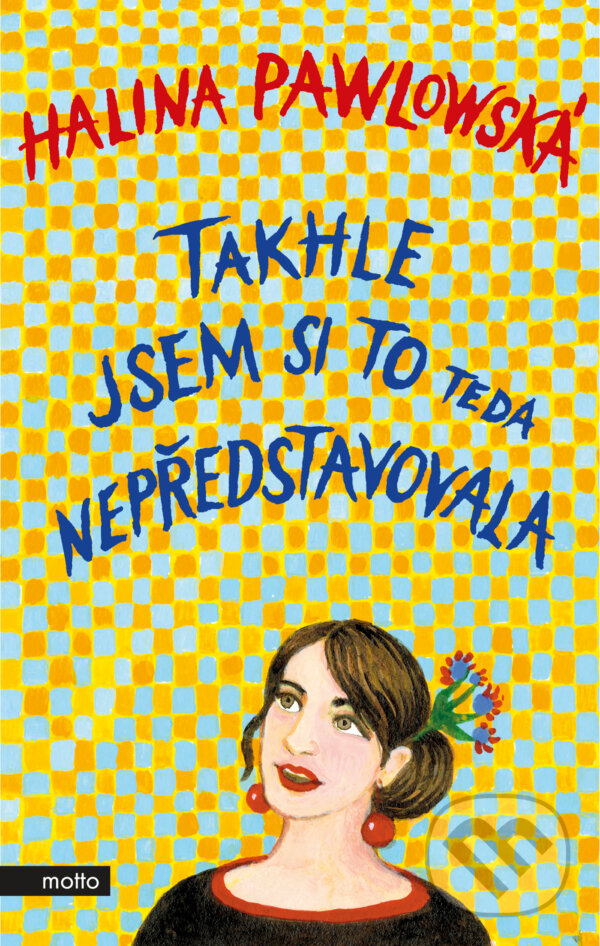 E-kniha: Takhle jsem si to teda nepředstavovala (Halina Pawlowská). Motto, 2019 E-kniha: Takhle jsem si to teda nepředstavovala (Halina Pawlowská). Motto, 2019