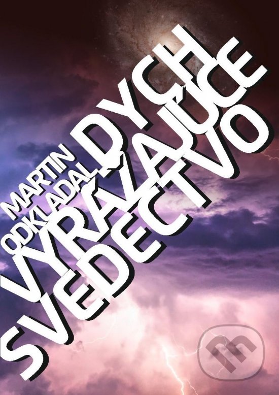 Kniha: Dych vyrážajúce svedectvo (Martin Odkladal). KÖNYVKLUB, 2019 Kniha: Dych vyrážajúce svedectvo (Martin Odkladal). KÖNYVKLUB, 2019