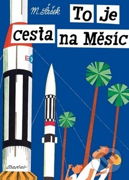 Kniha: To je cesta na Měsíc (Miroslav Šašek). Baobab, 2019 Kniha: To je cesta na Měsíc (Miroslav Šašek). Baobab, 2019