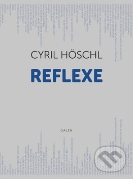 Kniha: Reflexe (Cyril Höschl). Galén, 2019 Kniha: Reflexe (Cyril Höschl). Galén, 2019