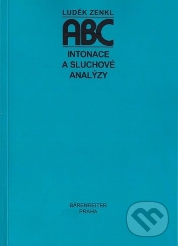 Kniha: ABC intonace a sluchové analýzy (Luděk Zenkl). Bärenreiter Praha, 2017 Kniha: ABC intonace a sluchové analýzy (Luděk Zenkl). Bärenreiter Praha, 2017