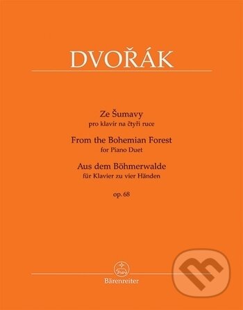 Kniha: Ze Šumavy op. 68 (Antonín Dvořák). Bärenreiter Praha, 2009 Kniha: Ze Šumavy op. 68 (Antonín Dvořák). Bärenreiter Praha, 2009