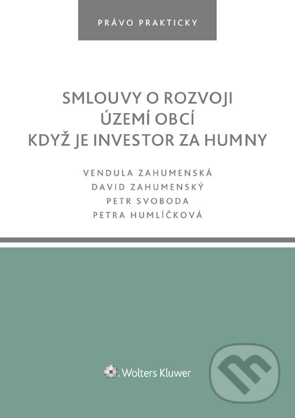 E-kniha: Smlouvy o rozvoji území obcí. Když je investor za humny (David Zahumenský, Petra Humlíčková a Vendula Zahumenská). Wolters Kluwer ČR, 2019 E-kniha: Smlouvy o rozvoji území obcí. Když je investor za humny (David Zahumenský, Petra Humlíčková a Vendula Zahumenská). Wolters Kluwer ČR, 2019