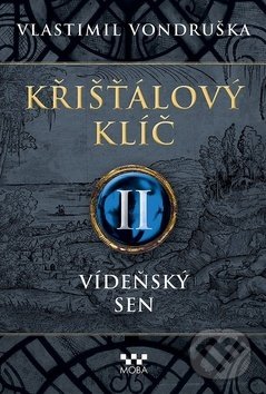Kniha: Křišťálový klíč II: Vídeňský sen (Vlastimil Vondruška). Moba, 2020 Kniha: Křišťálový klíč II: Vídeňský sen (Vlastimil Vondruška). Moba, 2020