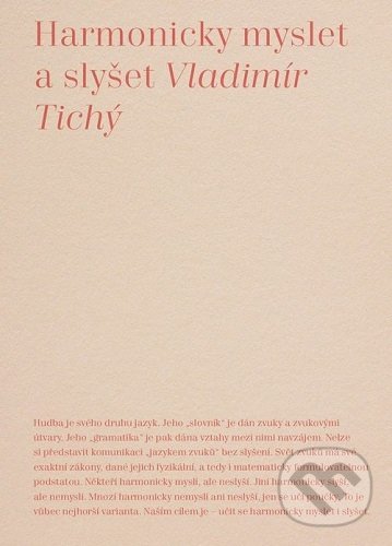 Kniha: Harmonicky myslet a slyšet (Vladimír Tichý). Akademie múzických umění, 2019 Kniha: Harmonicky myslet a slyšet (Vladimír Tichý). Akademie múzických umění, 2019