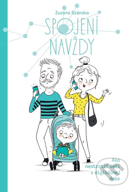 E-kniha: Spojení navždy - Ako nestratiť deti v digitálnej dobe (Zuzana Gránska). eduworld.sk, 2019 E-kniha: Spojení navždy - Ako nestratiť deti v digitálnej dobe (Zuzana Gránska). eduworld.sk, 2019