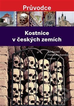 Kniha: Kostnice v českých zemích (Jan Rendek a Ondřej Burian). Academia, 2019 Kniha: Kostnice v českých zemích (Jan Rendek a Ondřej Burian). Academia, 2019