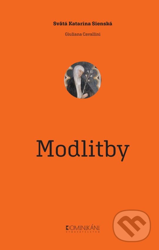 Kniha: Svätá Katarína Sienská: Modlitby (Giuliana Cavallini a Katarína Sienská). Dominikáni, 2019 Kniha: Svätá Katarína Sienská: Modlitby (Giuliana Cavallini a Katarína Sienská). Dominikáni, 2019
