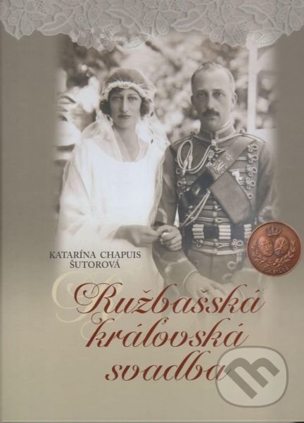 Kniha: Ružbašská kráľovská svadba (Katarína Chapuis Šutorová). Tlačiareň Kubík, 2019 Kniha: Ružbašská kráľovská svadba (Katarína Chapuis Šutorová). Tlačiareň Kubík, 2019