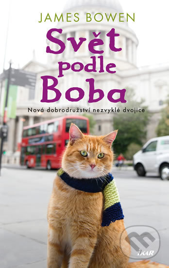 Kniha: Svět podle Boba (James Bowen). Ikar CZ, 2019 Kniha: Svět podle Boba (James Bowen). Ikar CZ, 2019