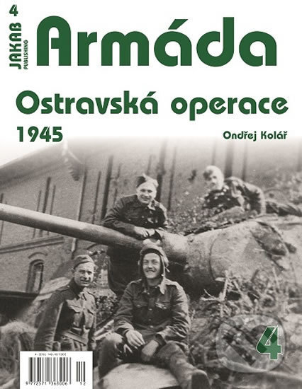 Kniha: Armáda 4 - Ostravská operace 1945 (Ondřej Kolář). Jakab, 2019 Kniha: Armáda 4 - Ostravská operace 1945 (Ondřej Kolář). Jakab, 2019