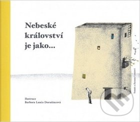Kniha: Nebeské království je jako... (Barbora Lanča Dorušincová). Cesta, 2019 Kniha: Nebeské království je jako... (Barbora Lanča Dorušincová). Cesta, 2019