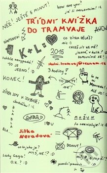 Kniha: Třídní knížka do tramvaje (Jitka Neradová). Nakladatelství Jalna, 2015 Kniha: Třídní knížka do tramvaje (Jitka Neradová). Nakladatelství Jalna, 2015