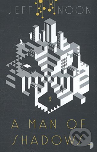 Kniha: A Man of Shadows (Jeff Noon). Watkins Publishing, 2017 Kniha: A Man of Shadows (Jeff Noon). Watkins Publishing, 2017