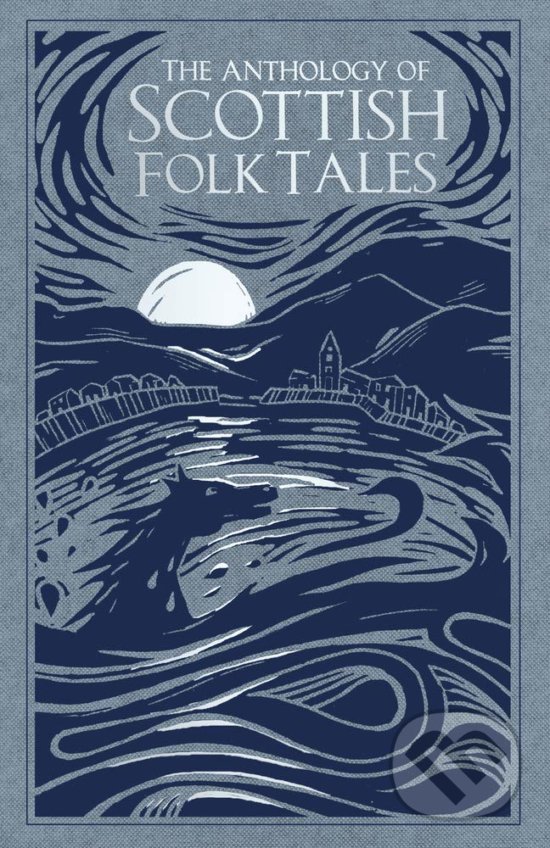 Kniha: The Anthology of Scottish Folk Tales (The History Press). The History Press, 2019 Kniha: The Anthology of Scottish Folk Tales (The History Press). The History Press, 2019