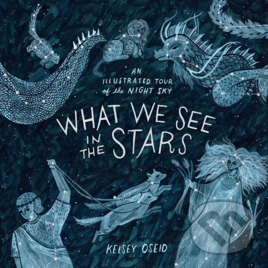 Kniha: What We See in the Stars (Kelsey Oseid). Pan Macmillan, 2017 Kniha: What We See in the Stars (Kelsey Oseid). Pan Macmillan, 2017