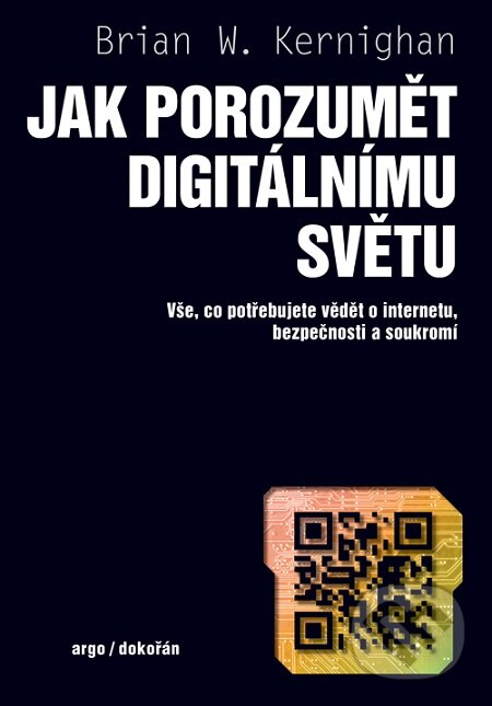 E-kniha: Jak porozumět digitálnímu světu (Brian W. Kernighan). Dokořán, 2019 E-kniha: Jak porozumět digitálnímu světu (Brian W. Kernighan). Dokořán, 2019