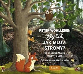 Audiokniha: Slyšíš, jak mluví stromy? (Martin Preiss a Peter Wohlleben). Nakladatelství KAZDA, 2019 Audiokniha: Slyšíš, jak mluví stromy? (Martin Preiss a Peter Wohlleben). Nakladatelství KAZDA, 2019