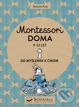 Kniha: Montessori doma 9 - 12 let (Nathalie Petit). Svojtka&Co., 2019 Kniha: Montessori doma 9 - 12 let (Nathalie Petit). Svojtka&Co., 2019