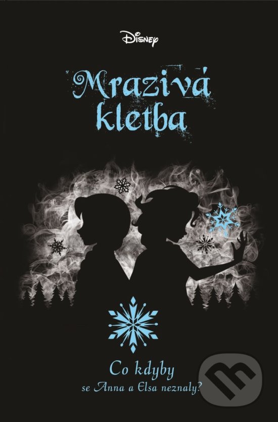 Kniha: Disney - Co kdyby... Mrazivá kletba (Jen Calonita). Egmont ČR, 2020 Kniha: Disney - Co kdyby... Mrazivá kletba (Jen Calonita). Egmont ČR, 2020