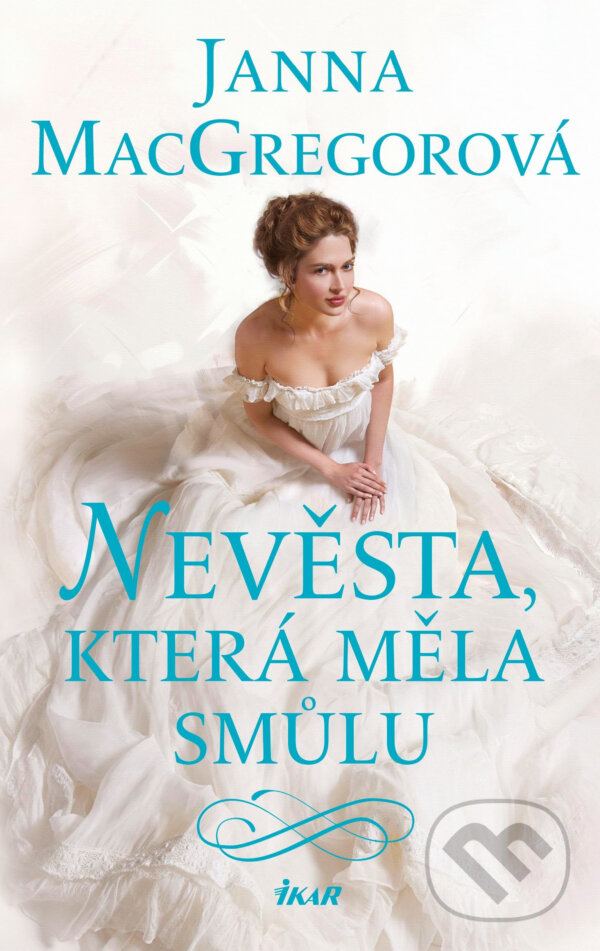 E-kniha: Nevěsta, která měla smůlu (Janna MacGregor). Ikar CZ, 2019 E-kniha: Nevěsta, která měla smůlu (Janna MacGregor). Ikar CZ, 2019