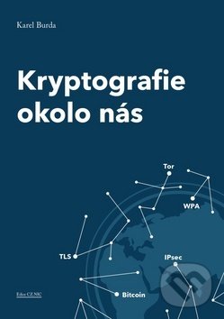 Kniha: Kryptografie okolo nás (Karel Burda). CZ.NIC, 2019 Kniha: Kryptografie okolo nás (Karel Burda). CZ.NIC, 2019