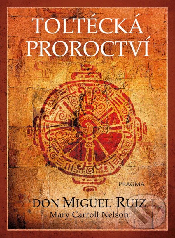 E-kniha: Toltécká proroctví (Don Miguel Ruiz a Mary Carroll Nelson). Pragma, 2019 E-kniha: Toltécká proroctví (Don Miguel Ruiz a Mary Carroll Nelson). Pragma, 2019