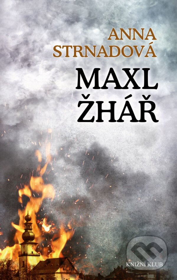 E-kniha: Maxl žhář (Anna Strnadová). Knižní klub, 2019 E-kniha: Maxl žhář (Anna Strnadová). Knižní klub, 2019