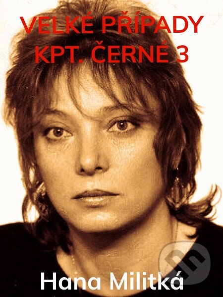E-kniha: Velké případy kpt. Černé 3 (Hana Militká). E-knihy jedou E-kniha: Velké případy kpt. Černé 3 (Hana Militká). E-knihy jedou