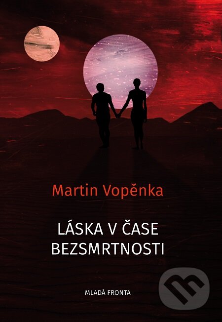 E-kniha: Láska v čase bezsmrtnosti (Martin Vopěnka). Mladá fronta, 2019 E-kniha: Láska v čase bezsmrtnosti (Martin Vopěnka). Mladá fronta, 2019