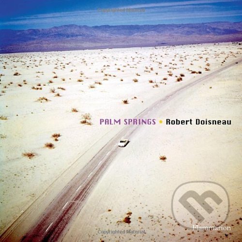 Kniha: Robert Doisneau: Palm Springs 1960 (Robert Doisneau). Flammarion, 2010 Kniha: Robert Doisneau: Palm Springs 1960 (Robert Doisneau). Flammarion, 2010