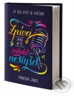 Kniha: Zpívej, jako by tě nikdo neslyšel (Vanessa Jones). King Cool, 2020 Kniha: Zpívej, jako by tě nikdo neslyšel (Vanessa Jones). King Cool, 2020