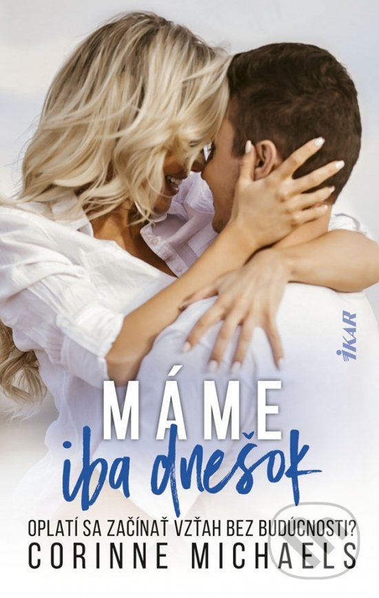 Kniha: Máme iba dnešok (Corinne Michaels). Ikar, 2020 Kniha: Máme iba dnešok (Corinne Michaels). Ikar, 2020