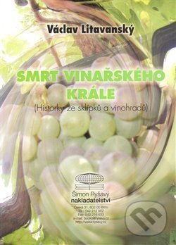 Kniha: Smrt vinařského krále (Václav Litavanský). Šimon Ryšavý, 2014 Kniha: Smrt vinařského krále (Václav Litavanský). Šimon Ryšavý, 2014