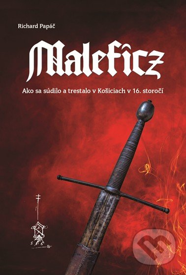 Kniha: Maleficz (Richard Papáč). Dana Kušnírová - HistoricKE, 2019 Kniha: Maleficz (Richard Papáč). Dana Kušnírová - HistoricKE, 2019