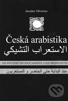 Kniha: Česká arabistika (Jaroslav Oliverius). Dar Ibn Rushd, 2016 Kniha: Česká arabistika (Jaroslav Oliverius). Dar Ibn Rushd, 2016