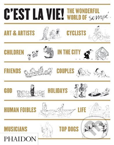 Kniha: C'est la Vie! (Anthea Bell a Jean-Jacques Sempé). Phaidon, 2014 Kniha: C'est la Vie! (Anthea Bell a Jean-Jacques Sempé). Phaidon, 2014