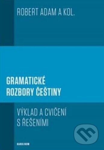 Kniha: Gramatické rozbory češtiny (Albert Robert). Karolinum, 2019 Kniha: Gramatické rozbory češtiny (Albert Robert). Karolinum, 2019