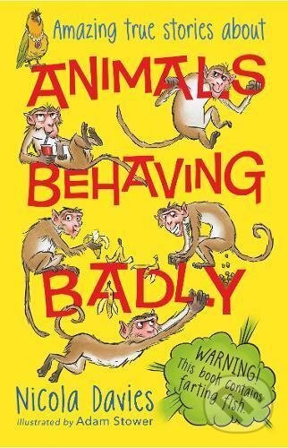 Kniha: Animals Behaving Badly (Nicola Davies). Walker books, 2017 Kniha: Animals Behaving Badly (Nicola Davies). Walker books, 2017