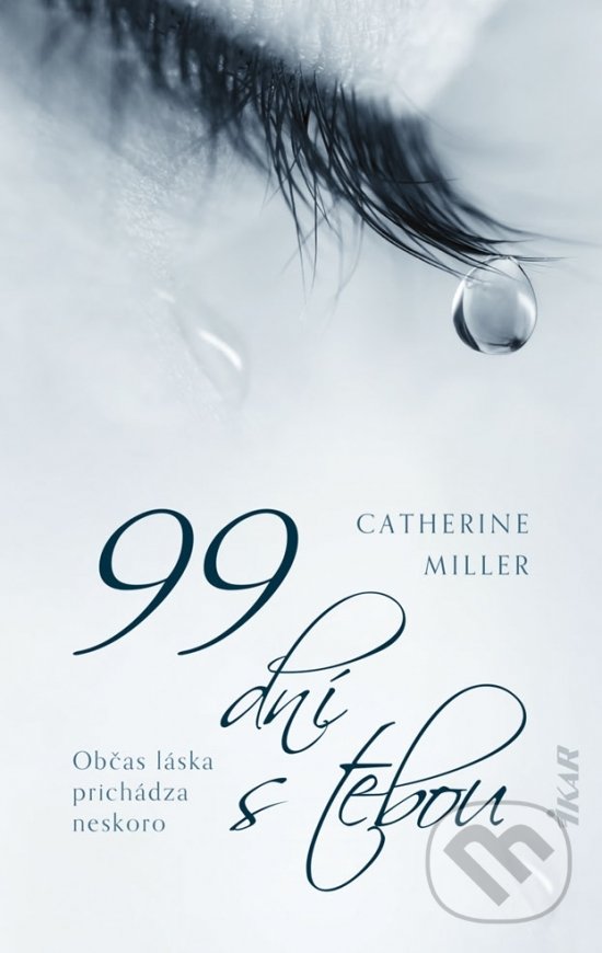 Kniha: 99 dní s tebou (Catherine Miller). Ikar, 2020 Kniha: 99 dní s tebou (Catherine Miller). Ikar, 2020