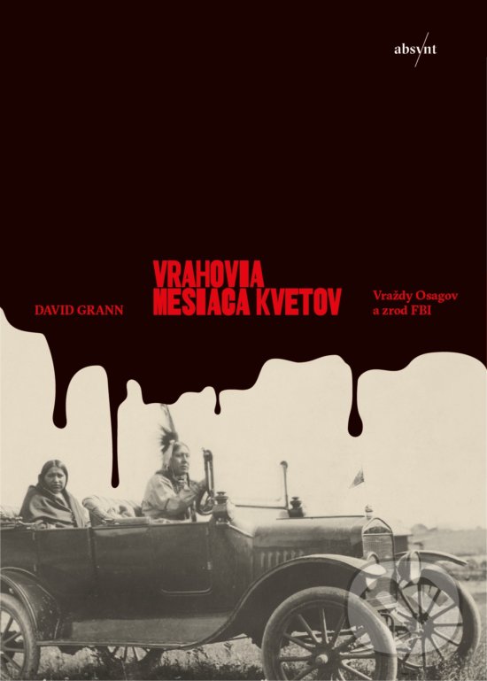 Kniha: Vrahovia mesiaca kvetov (David Grann). Absynt, 2020 Kniha: Vrahovia mesiaca kvetov (David Grann). Absynt, 2020
